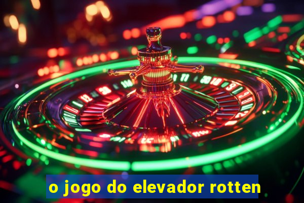 o jogo do elevador rotten